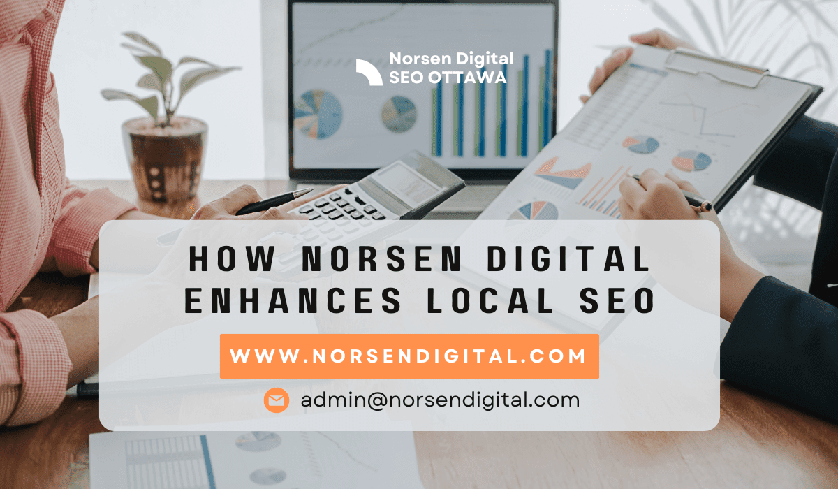 Local Seo Ottawa How Norsen Digital Enhances Local SEO