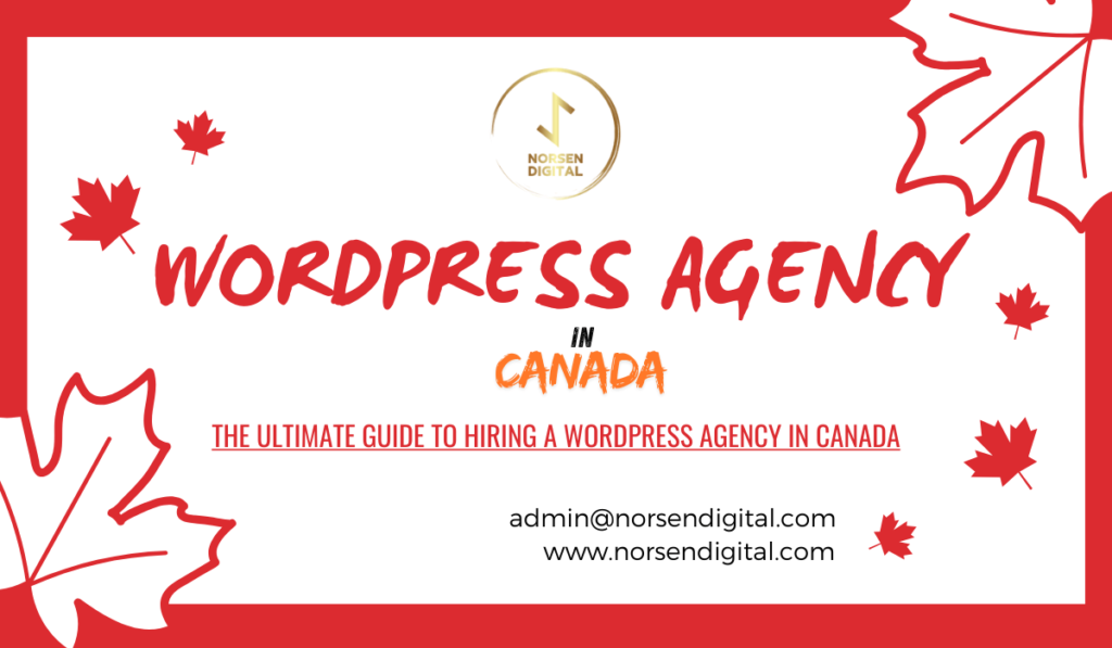 The Ultimate Guide to Hiring a WordPress Agency in Canada - norsen digital
